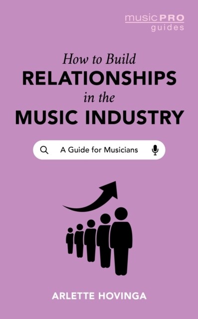 How to Build Relationships in the Music Industry: A Guide for Musicians (Hardcover)