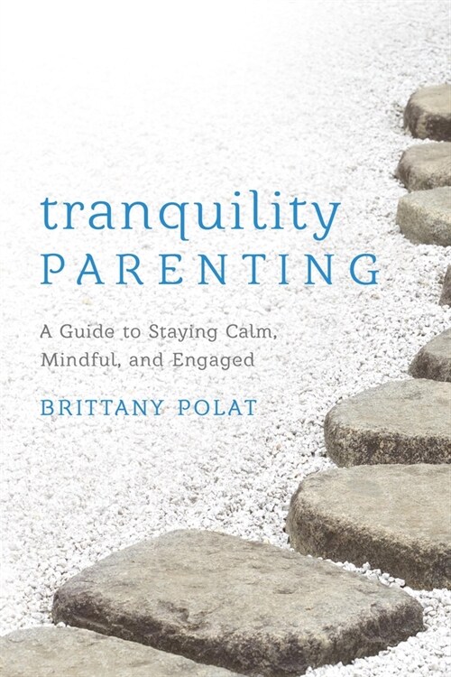 Tranquility Parenting: A Guide to Staying Calm, Mindful, and Engaged (Paperback)