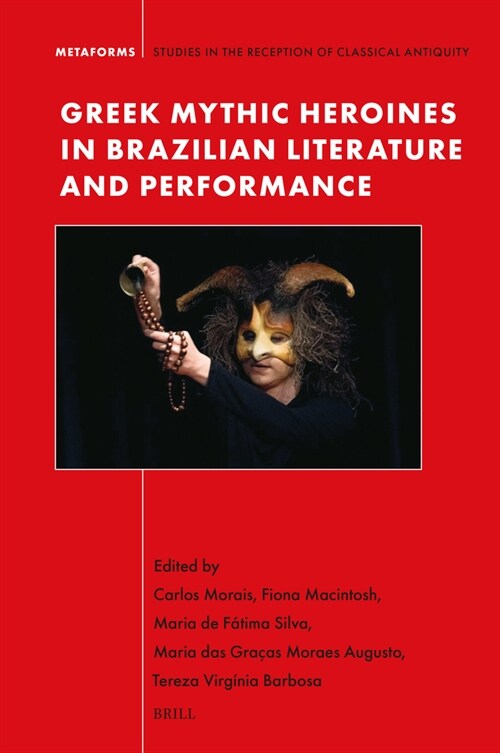 Greek Mythic Heroines in Brazilian Literature and Performance (Hardcover)