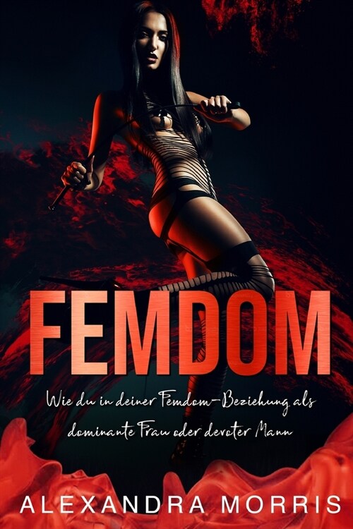 Femdom: Wie du in deiner Femdom-Beziehung als dominante Frau oder devoter Mann erfolgreich bist (2-in-1 Sammlung) (Paperback)