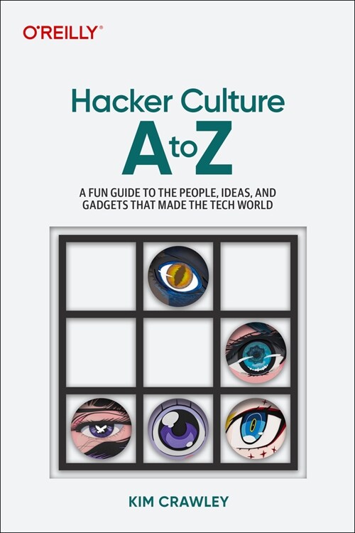 Hacker Culture A to Z: A Fun Guide to the People, Ideas, and Gadgets That Made the Tech World (Paperback)