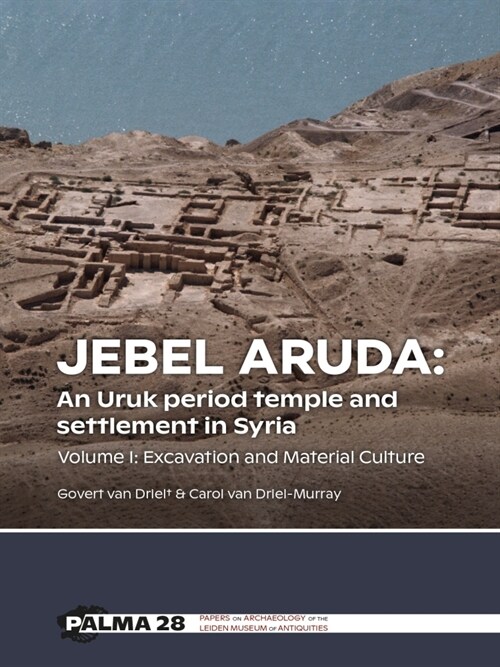 Jebel Aruda: An Uruk Period Temple and Settlement in Syria: Volume I: Excavation and Material Culture (Paperback)