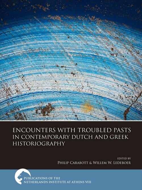 Encounters with Troubled Pasts in Contemporary Dutch and Greek Historiography (Paperback)