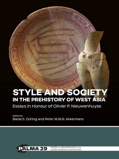 Style and Society in the Prehistory of West Asia: Essays in Honour of Olivier P. Nieuwenhuyse (Paperback)