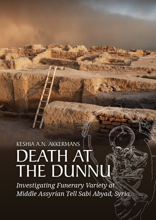 Death at the Dunnu: Investigating Funerary Variety at Middle Assyrian Tell Sabi Abyad, Syria (Paperback)