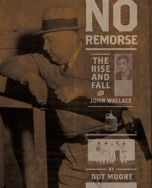 No Remorse: The Rise and Fall of John Wallace (Paperback)