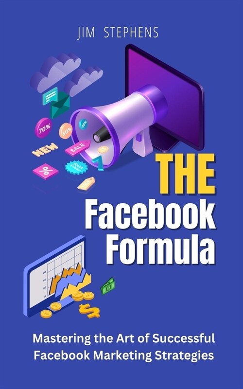 The Facebook Formula: Mastering the Art of Successful Facebook Marketing Strategies (Paperback)