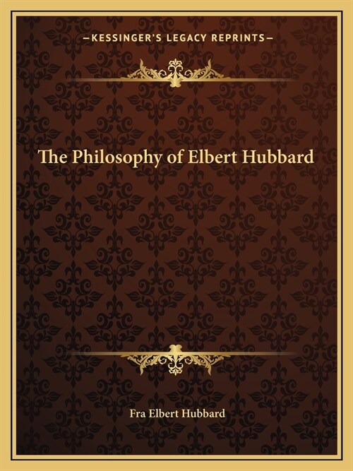 The Philosophy of Elbert Hubbard (Paperback)
