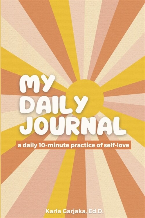 My Daily Journal: A Daily 10-Minute Practice of Self Love (Paperback)