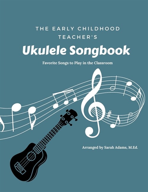 The Early Childhood Teachers Ukulele Songbook: Favorite Songs to Play in the Classroom (Paperback)