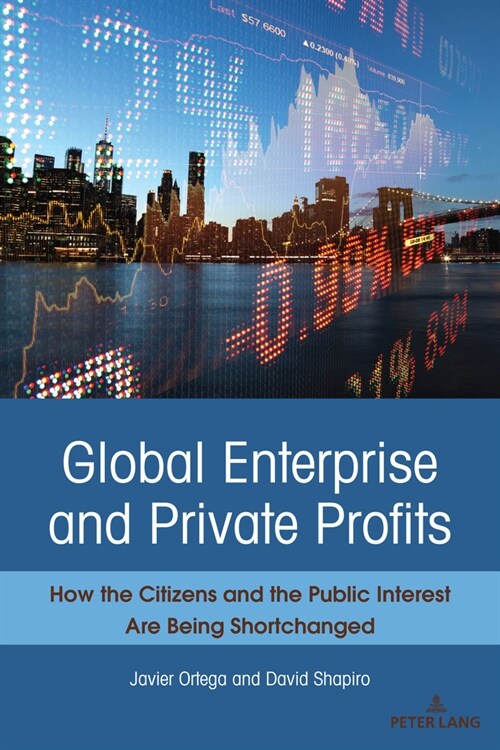 Global Enterprise and Private Profits: How the Citizens and the Public Interest Are Being Shortchanged (Paperback)
