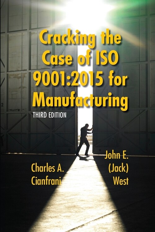 Cracking the Case of ISO 9001: 2015 for Manufacturing: A Simple Guide to Implementing Quality Management in Manufacturing (Paperback)