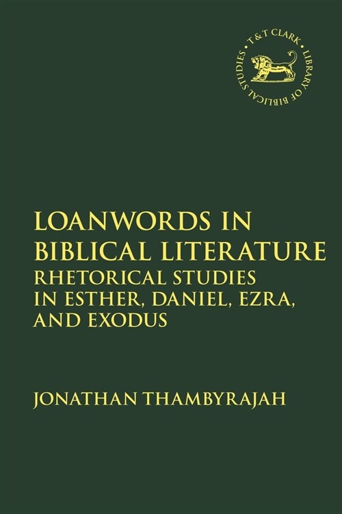 Loanwords in Biblical Literature : Rhetorical Studies in Esther, Daniel, Ezra and Exodus (Paperback)