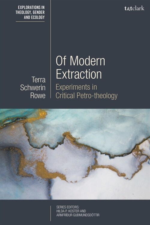 Of Modern Extraction : Experiments in Critical Petro-theology (Paperback)