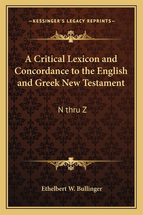 A Critical Lexicon and Concordance to the English and Greek New Testament: N Thru Z (Paperback)