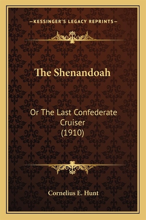 The Shenandoah: Or the Last Confederate Cruiser (1910) (Paperback)