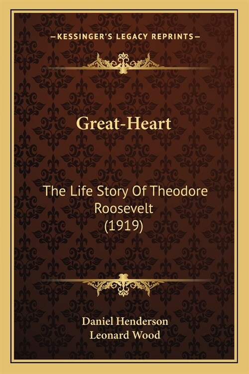 Great-Heart: The Life Story Of Theodore Roosevelt (1919) (Paperback)