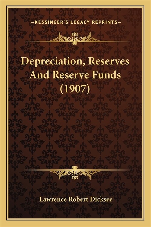 Depreciation, Reserves and Reserve Funds (1907) (Paperback)