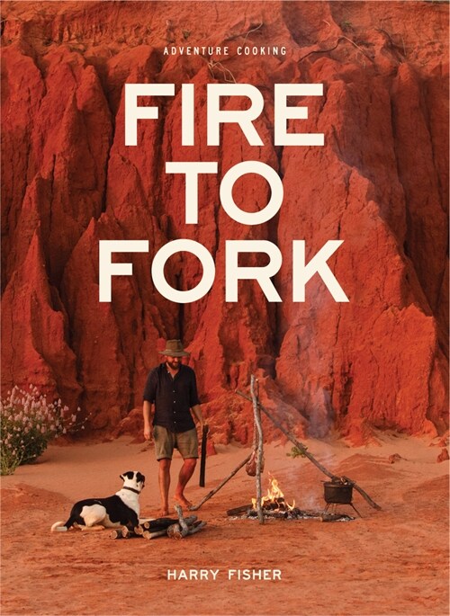 Fire to Fork: Adventure Cooking (Hardcover)