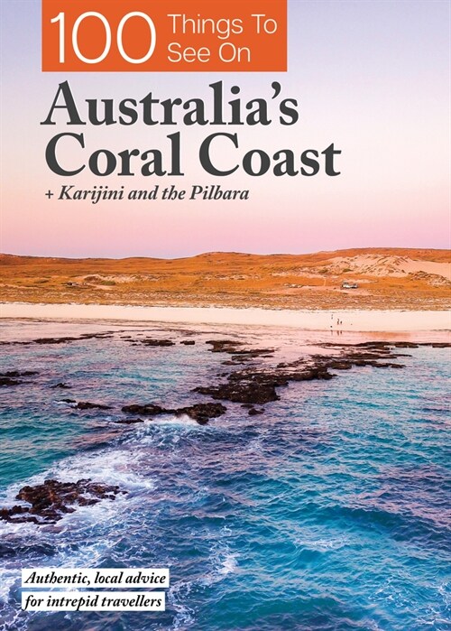 100 Things to See on Australias Coral Coast: + Karijini and the Pilbara (Paperback)