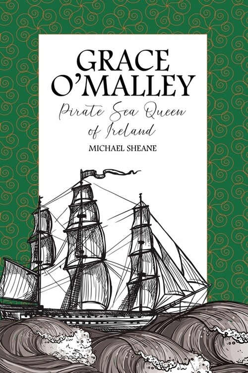 Grace OMalley: Pirate Sea Queen of Ireland (Paperback)