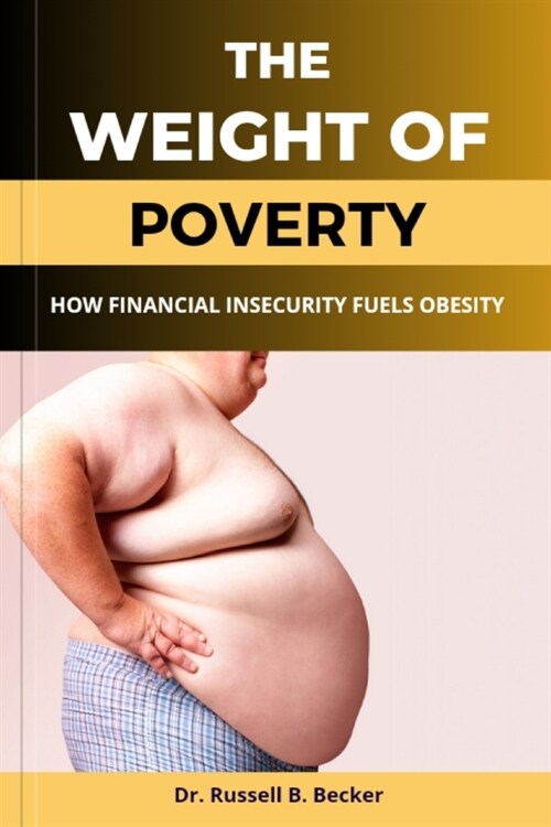 The Weight of Poverty: How Financial Insecurity Fuels Obesity (Paperback)