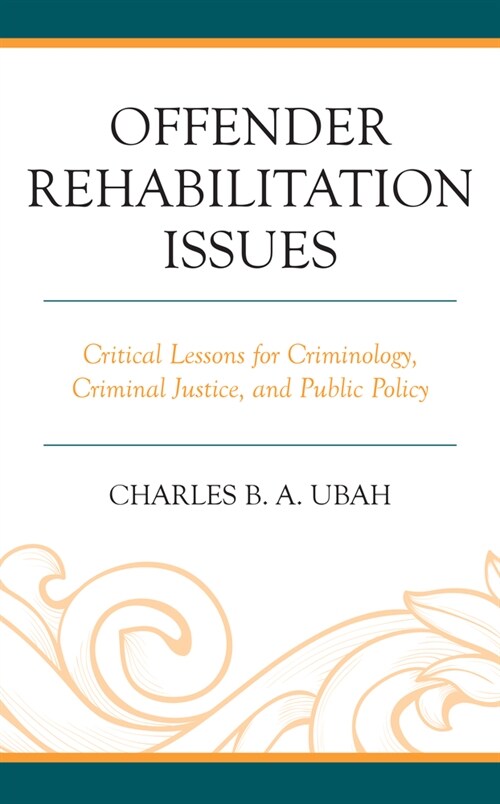 Offender Rehabilitation Issues: Critical Lessons for Criminology, Criminal Justice, and Public Policy (Hardcover)