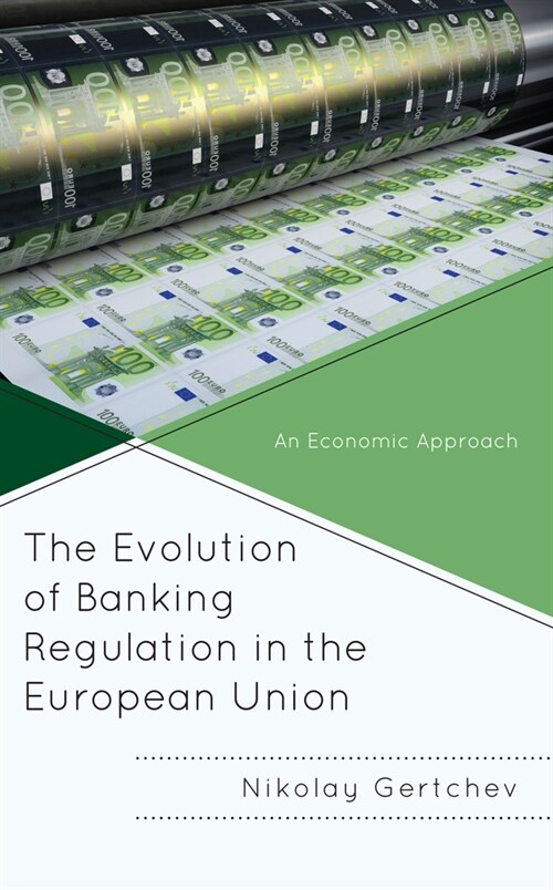 The Evolution of Banking Regulation in the European Union: An Economic Approach (Hardcover)