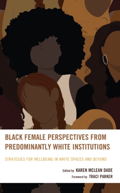 Black Female Perspectives from Predominantly White Institutions: Strategies for Wellbeing in White Spaces and Beyond (Hardcover)