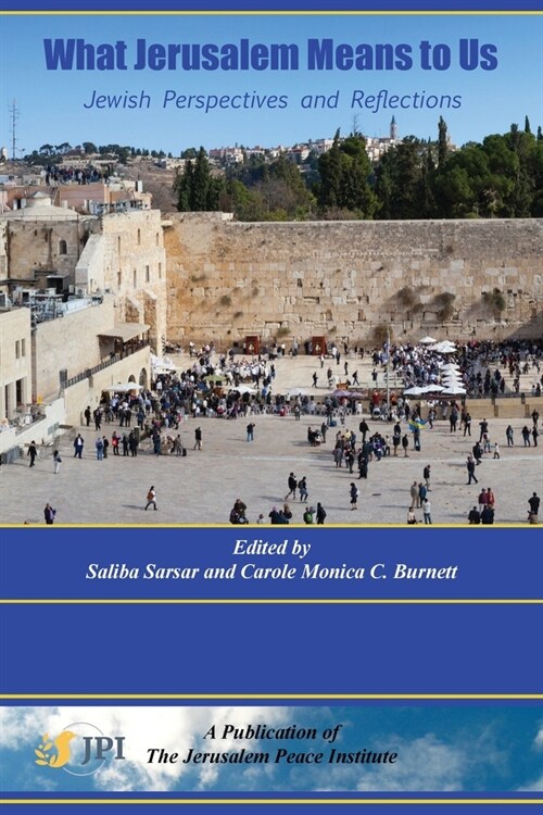 What Jerusalem Means to Us: Jewish Perspectives and Reflections: (Paperback)