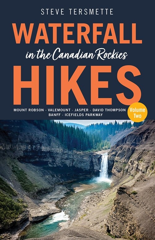 Waterfall Hikes in the Canadian Rockies - Volume 2: Mount Robson, Jasper, David Thompson Country, Icefields Parkway, Banff (Paperback)