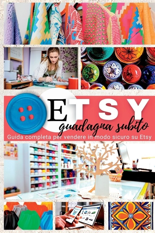 Etsy: Guadagna subito. Guida completa per vendere in modo sicuro su Etsy (Paperback)