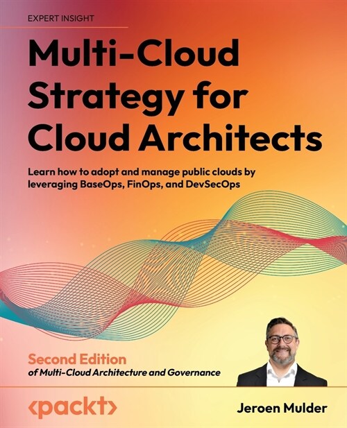 Multi-Cloud Strategy for Cloud Architects - Second Edition: Learn how to adopt and manage public clouds by leveraging BaseOps, FinOps, and DevSecOps (Paperback, 2)