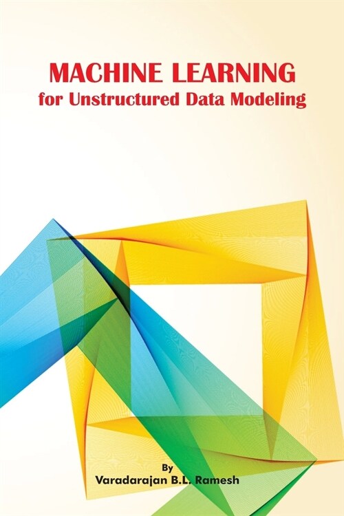 Machine Learning For Unstructured Data Modeling (Paperback)