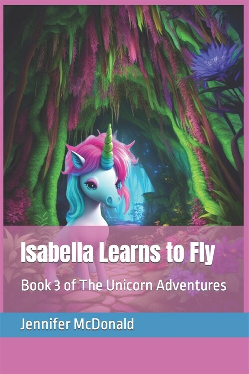 Isabella Learns to Fly: Book 3 of The Unicorn Adventures (Paperback)