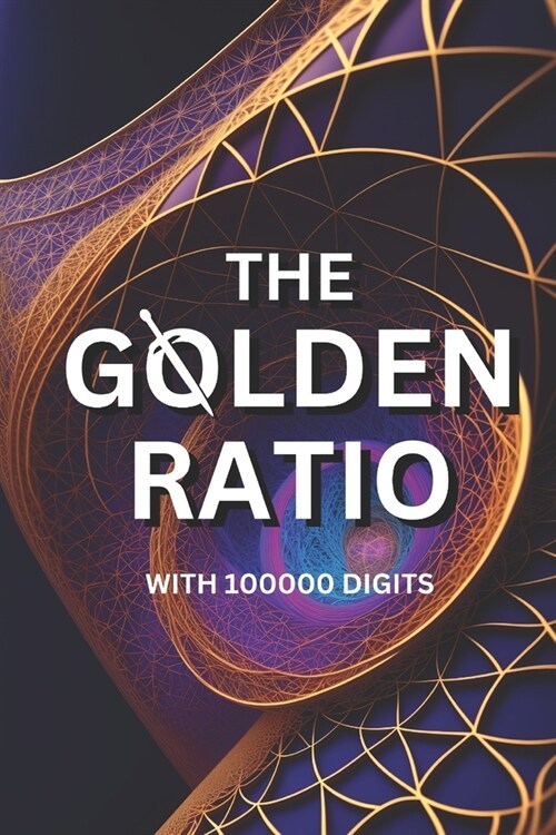 The Golden Ratio with 100000 Digits (Paperback)