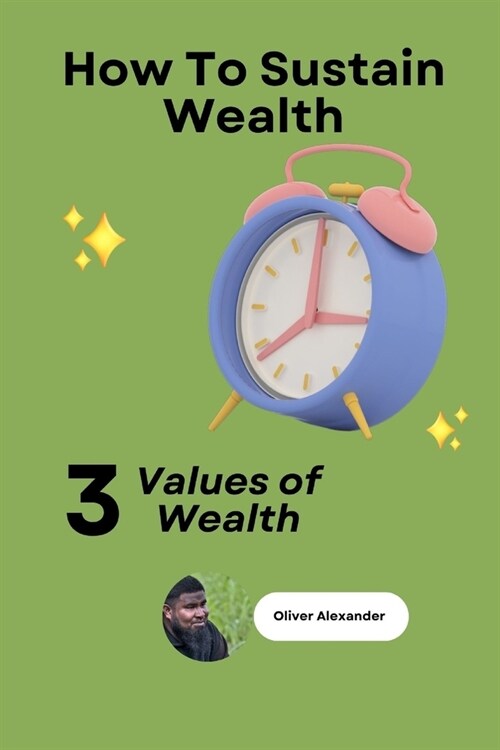How to retain wealth: 3 basic values of wealth (Paperback)