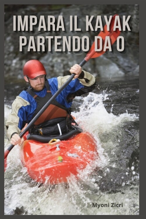 Impara il kayak Partendo da 0 (Paperback)