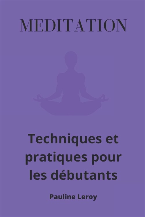 M?itation: Techniques et pratiques pour les d?utants (Paperback)