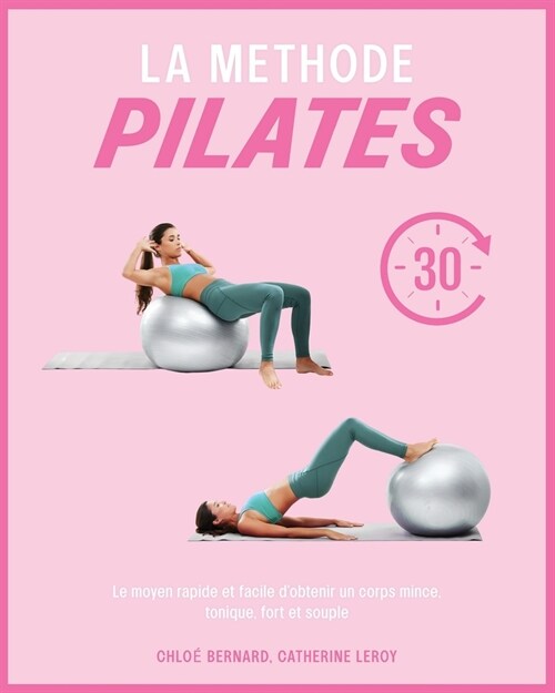 La M?hode Pilates: Le moyen rapide et facile dobtenir un corps mince, tonique, fort et souple (Paperback)