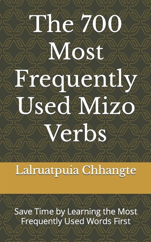 The 700 Most Frequently Used Mizo Verbs: Save Time by Learning the Most Frequently Used Words First (Paperback)