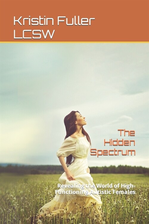 The Hidden Spectrum: Revealing the World of High-Functioning Autistic Females (Paperback)