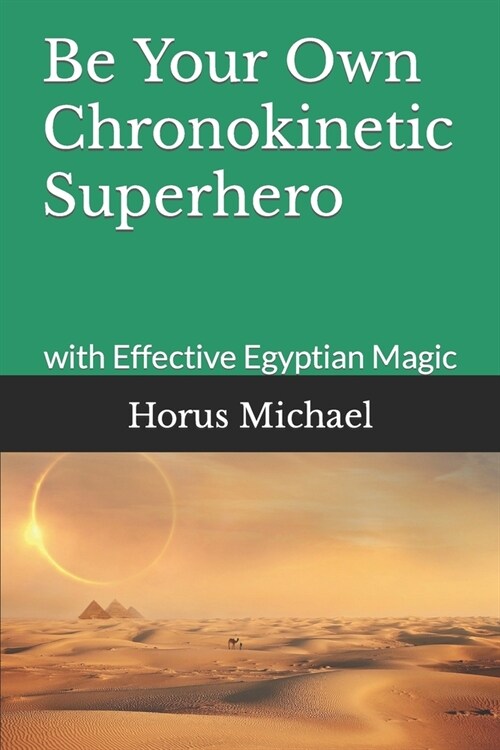 Be Your Own Chronokinetic Superhero: with Effective Egyptian Magic (Paperback)
