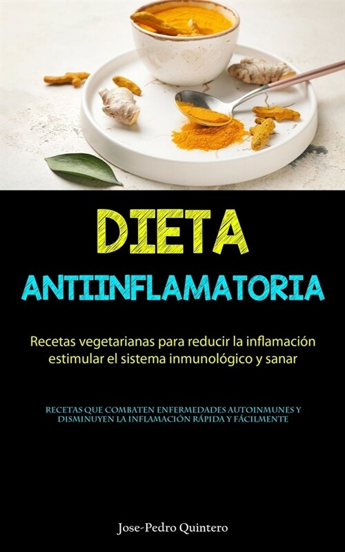 Dieta Antiinflamatoria: Recetas vegetarianas para reducir la inflamaci?, estimular el sistema inmunol?ico y sanar (Recetas que combaten enfe (Paperback)
