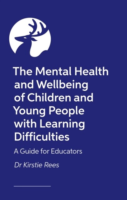 The Mental Health and Wellbeing of Children and Young People with Learning Difficulties : A Guide for Educators (Paperback)
