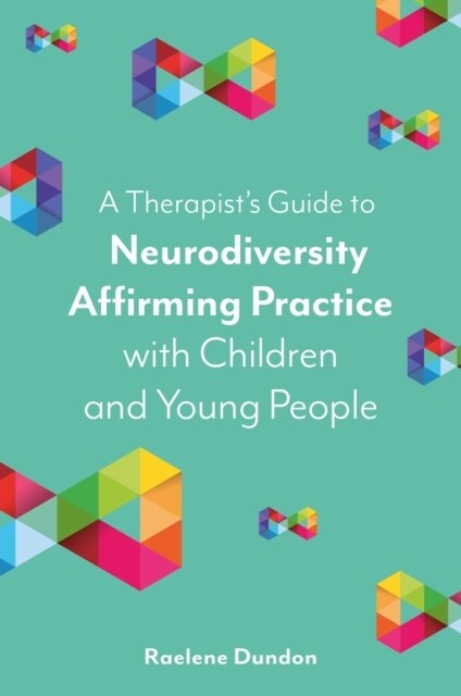 A Therapist’s Guide to Neurodiversity Affirming Practice with Children and Young People (Paperback)
