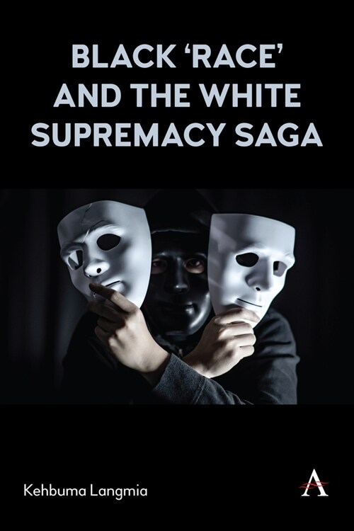 Black ‘race’ and the White Supremacy Saga (Hardcover)