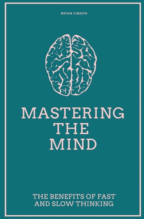 Mastering the Mind The Benefits of Fast and Slow Thinking (Paperback)