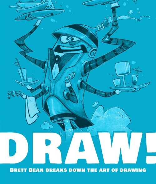 Draw! : Brett Bean breaks down the art of drawing (Paperback)