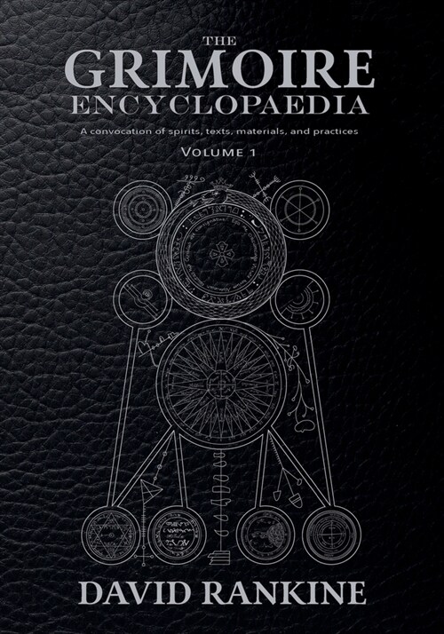 The Grimoire Encyclopaedia: Volume 1: A convocation of spirits, texts, materials, and practices (Paperback)